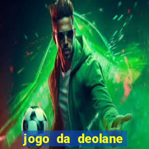 jogo da deolane que ganha dinheiro