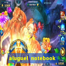 aluguel notebook sao paulo