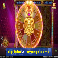 tigrinho 2 revenge demo