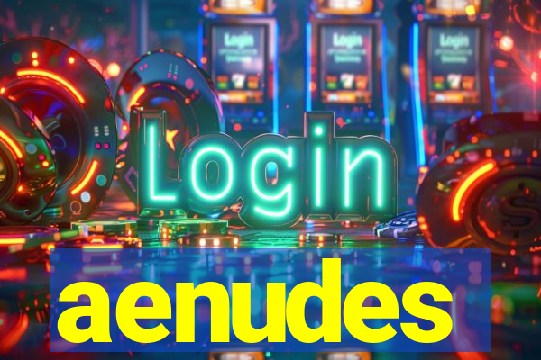 aenudes