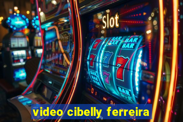 video cibelly ferreira