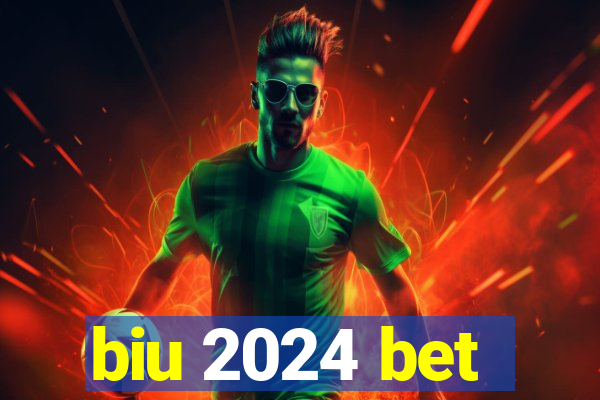 biu 2024 bet