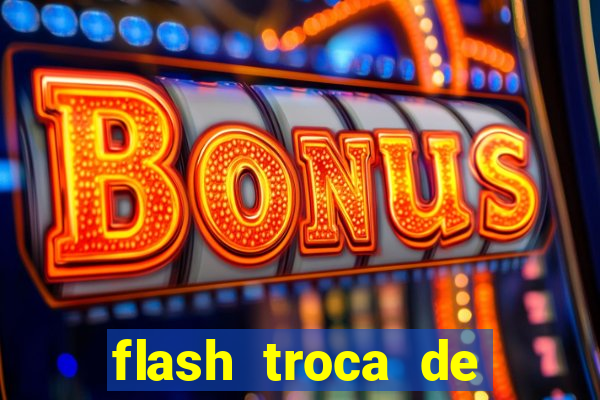 flash troca de corpo parte 2