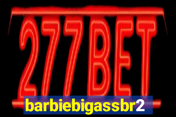 barbiebigassbr2