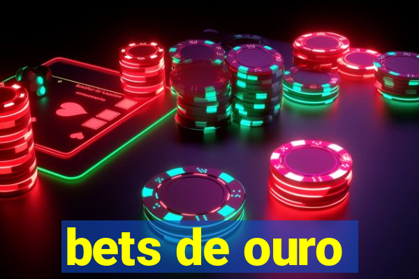 bets de ouro