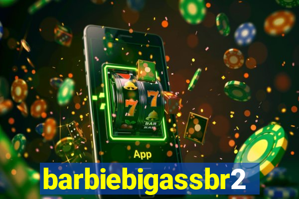 barbiebigassbr2