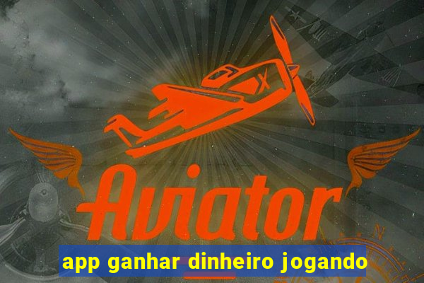 app ganhar dinheiro jogando