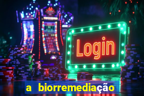 a biorremediação é uma tecnologia sustentável?