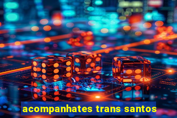 acompanhates trans santos