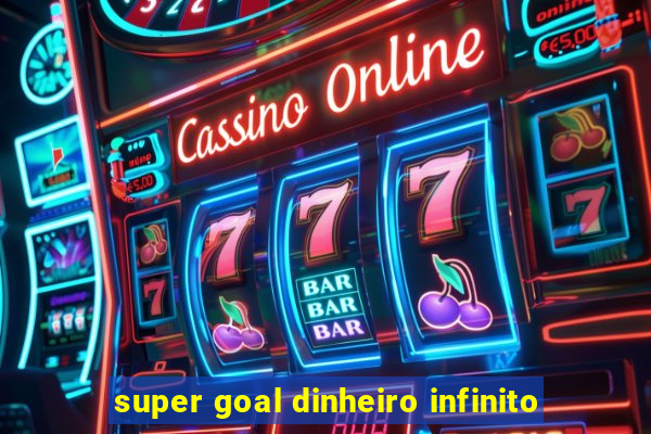 super goal dinheiro infinito