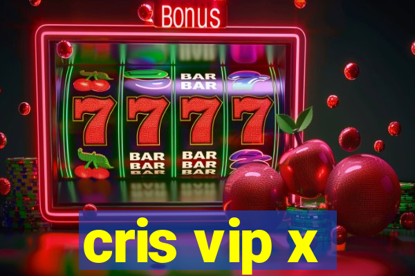 cris vip x