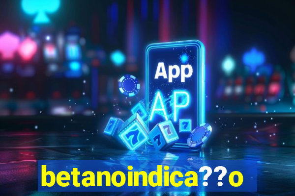 betanoindica??o