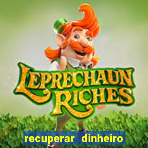 recuperar dinheiro perdido na betano