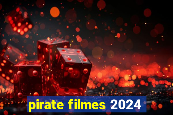 pirate filmes 2024