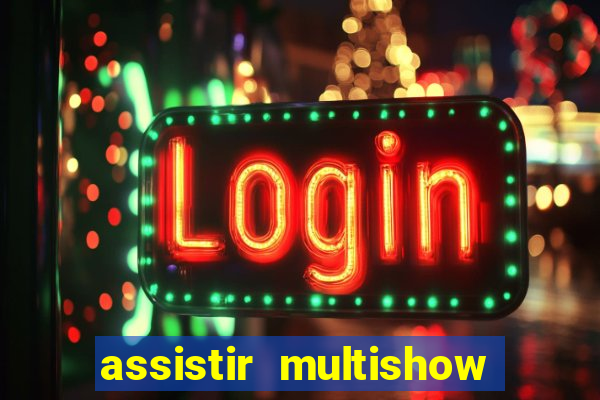 assistir multishow online ao vivo