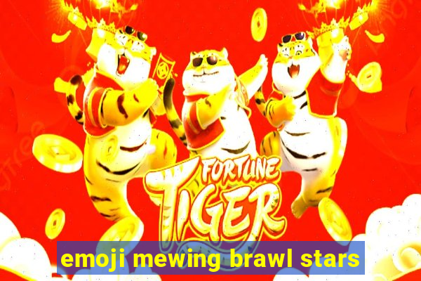emoji mewing brawl stars