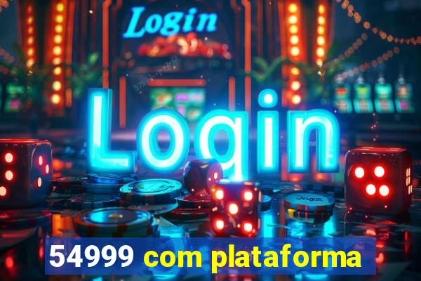 54999 com plataforma