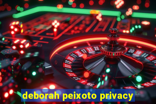 deborah peixoto privacy