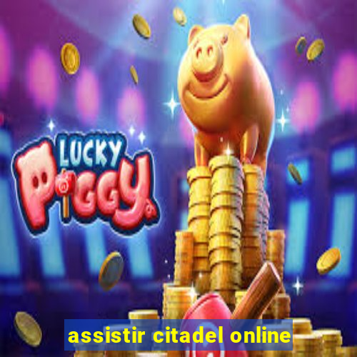 assistir citadel online