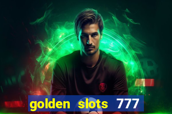 golden slots 777 paga mesmo