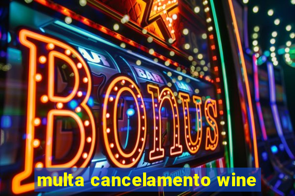 multa cancelamento wine