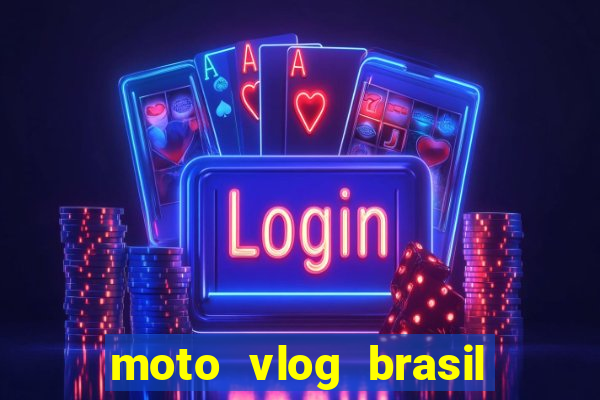 moto vlog brasil dinheiro infinito