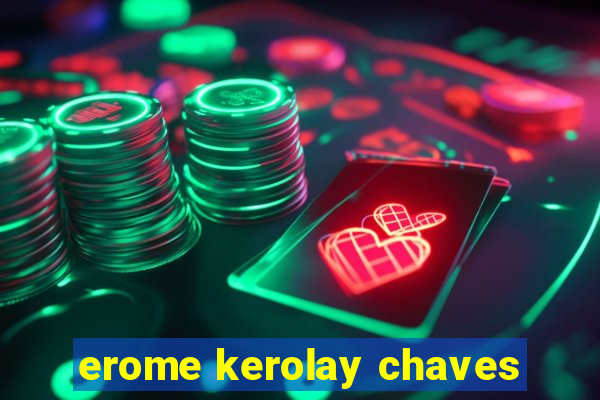 erome kerolay chaves