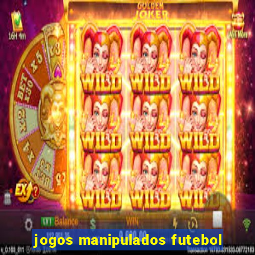 jogos manipulados futebol