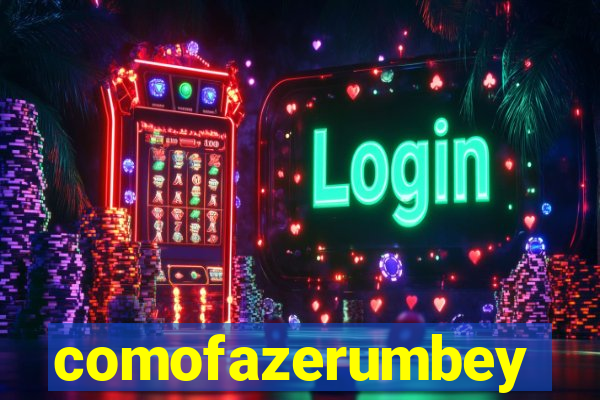 comofazerumbey