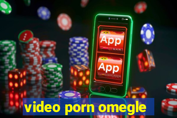 video porn omegle