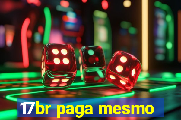 17br paga mesmo