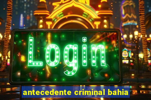 antecedente criminal bahia