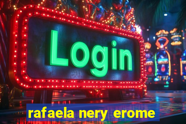 rafaela nery erome