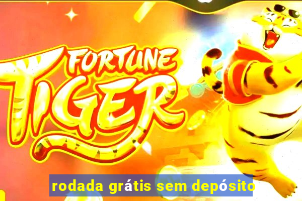 rodada grátis sem depósito