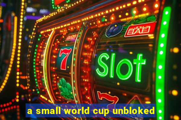 a small world cup unbloked