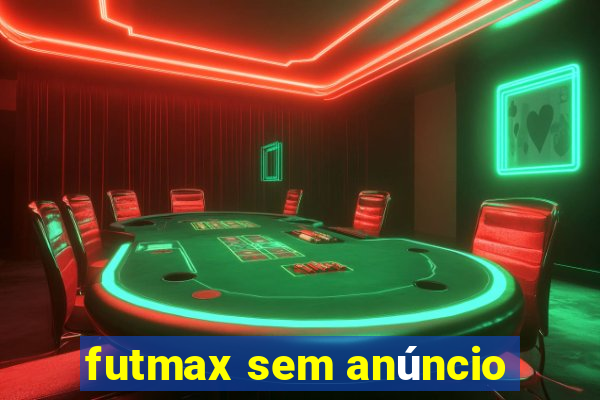 futmax sem anúncio