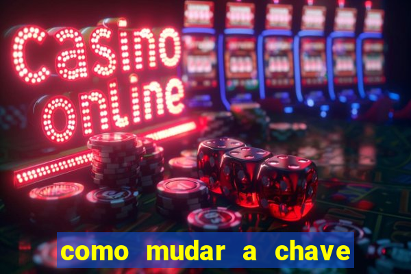 como mudar a chave pix na brabet
