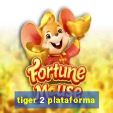 tiger 2 plataforma