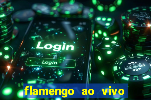 flamengo ao vivo multi canais