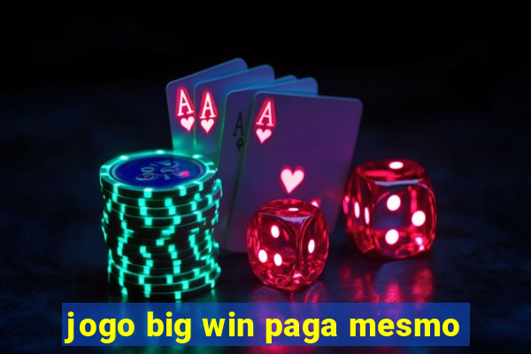 jogo big win paga mesmo