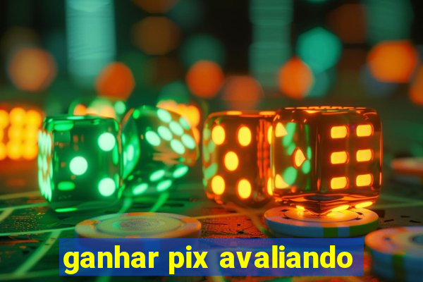 ganhar pix avaliando