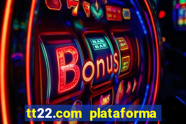 tt22.com plataforma de jogos