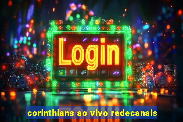 corinthians ao vivo redecanais