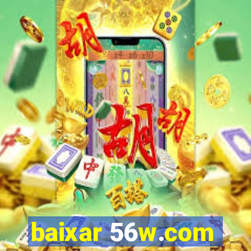 baixar 56w.com
