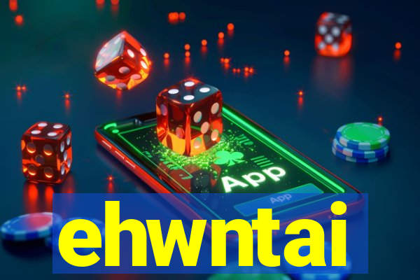 ehwntai