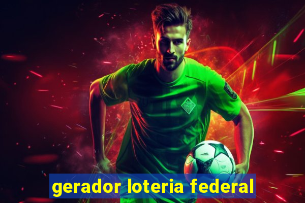 gerador loteria federal