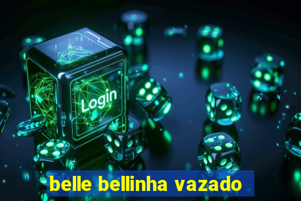 belle bellinha vazado