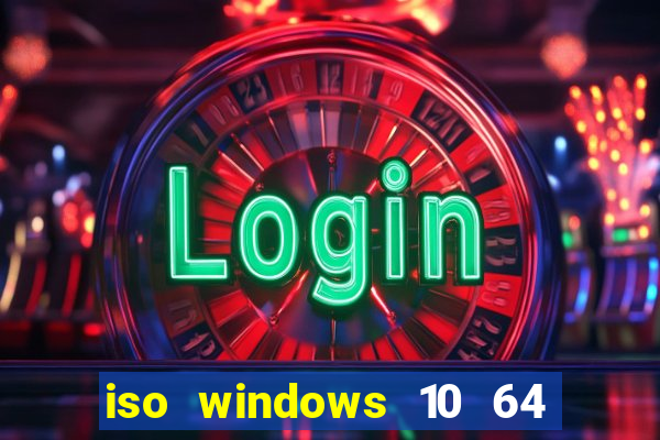 iso windows 10 64 bits download