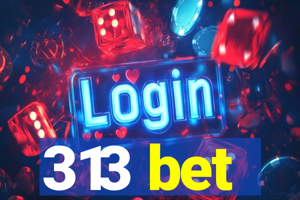 313 bet