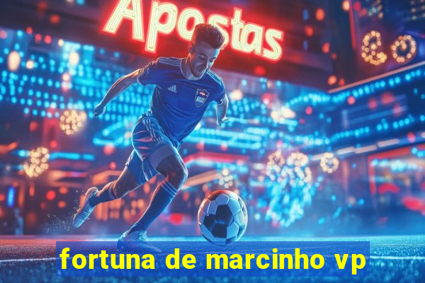 fortuna de marcinho vp